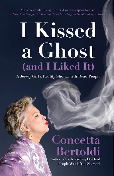 I Kissed A Ghost (and Liked It): Jersey Girl’s Reality Show . with Dead People (For Fans of Do Watch You Shower or Inside the Other Side)