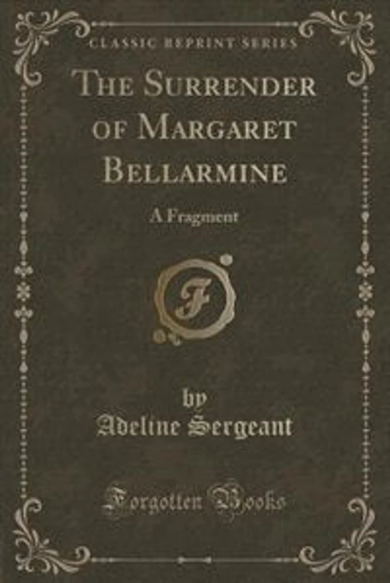 The Surrender of Margaret Bellarmine: A Fragment (Classic Reprint)