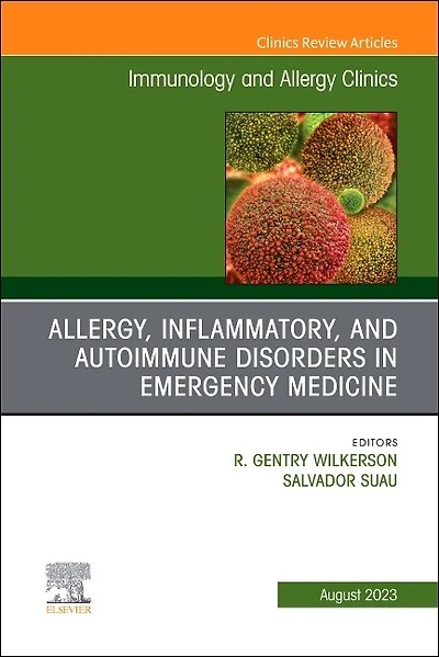 Allergy, Inflammatory, and Autoimmune Disorders in Emergency Medicine, An Issue of Immunology and Allergy Clinics of North America, 1e