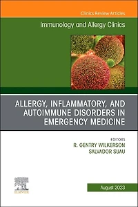 Allergy, Inflammatory, and Autoimmune Disorders in Emergency Medicine, An Issue of Immunology and Allergy Clinics of North America, 1e