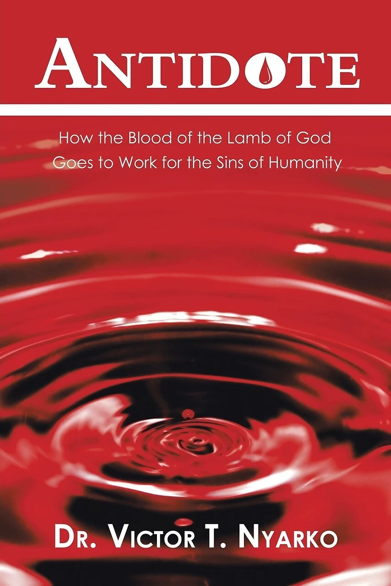 Antidote: How the Blood of Lamb God Goes to Work for Sins Humanity