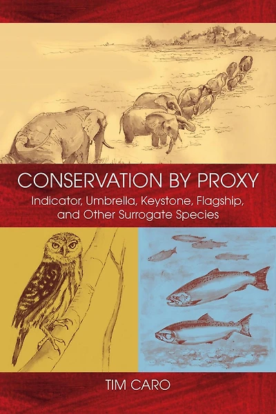 Conservation by Proxy: Indicator, Umbrella, Keystone, Flagship, and Other Surrogate Species
