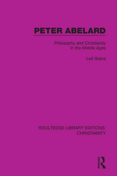 Peter Abelard: Philosophy and Christianity the Middle Ages