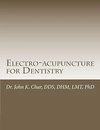 Electro-acupuncture for Dentistry: Electroacupuncture Dentistry Manual - Special Edition