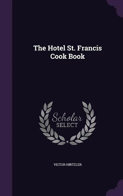 The Hotel St. Francis Cook Book