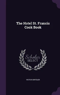 The Hotel St. Francis Cook Book