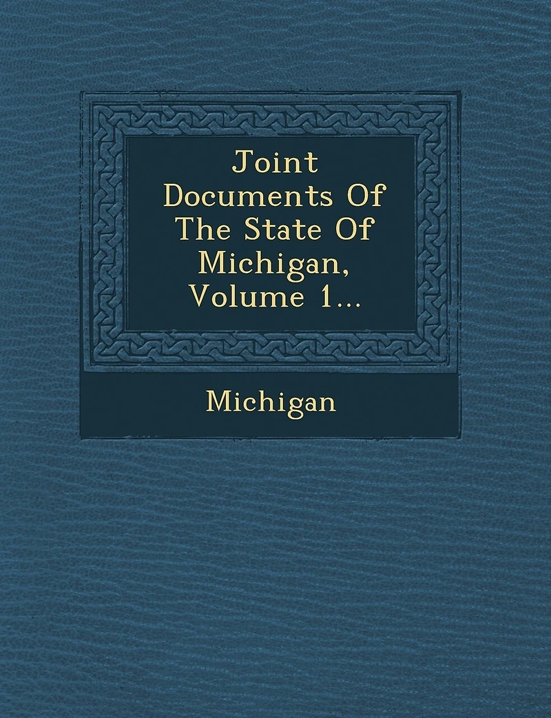 Joint Documents Of The State Michigan, Volume 1