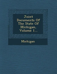 Joint Documents Of The State Michigan, Volume 1