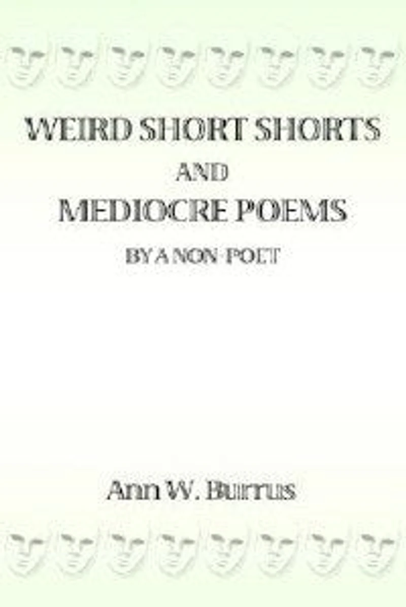 Weird Short Shorts and Mediocre Poems By a Non-Poet