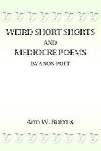 Weird Short Shorts and Mediocre Poems By a Non-Poet
