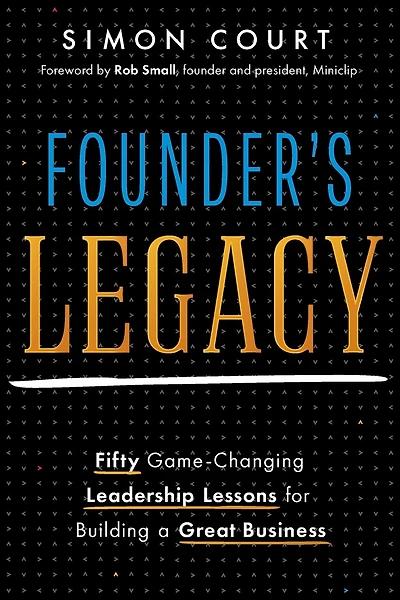 Founder's Legacy: 50 Game-Changing Leadership Lessons for Building a Great Business