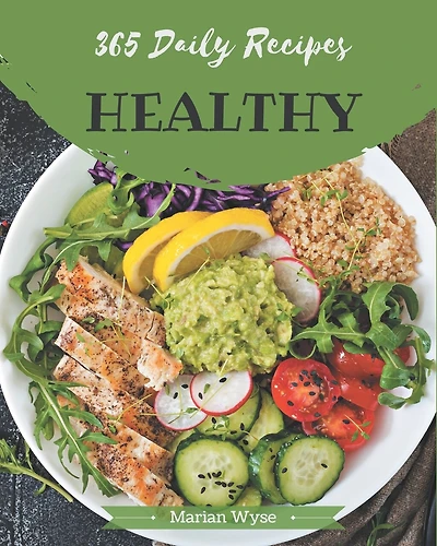 365 Daily Healthy Recipes: The Best-ever of Healthy Cookbook