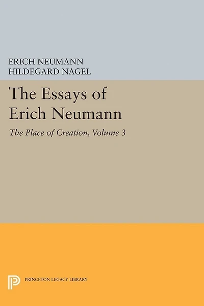 The Essays of Erich Neumann, Volume 3: Place Creation