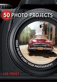 50 Photo Projects: Ideas to Kickstart Your Photography