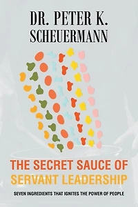 the Secret Sauce of Servant Leadership: Seven Ingredients that Ignites Power People