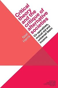 Critical theory and the critique of alternative societies: Co-operatives, mutual aid universal basic income