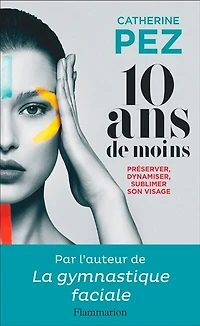 10 ans de moins !: préserver, dynamiser, sublimer son visage