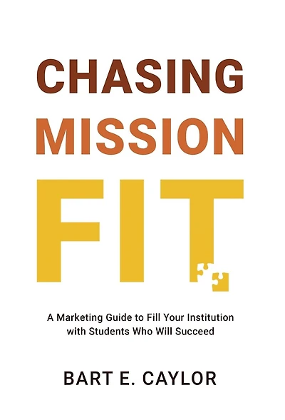 Chasing Mission Fit: A Marketing Guide to Fill Your Institution with Students Who Will Succeed