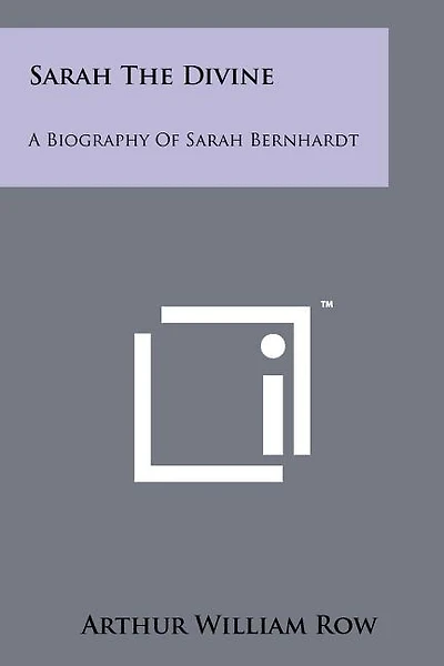 Sarah The Divine: A Biography Of Sarah Bernhardt
