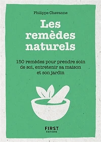 Les remèdes naturels: 150 pour prendre soin de soi, entretenir sa maison et son jardin
