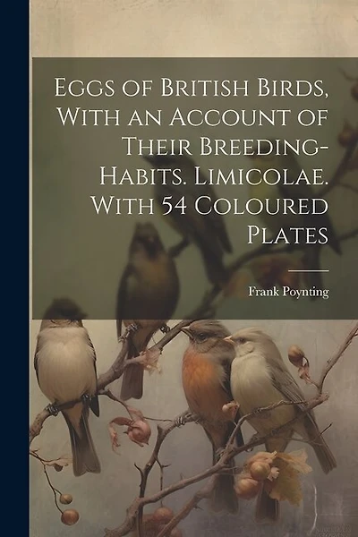 Eggs of British Birds, With an Account of Their Breeding-habits. Limicolae. With 54 Coloured Plates