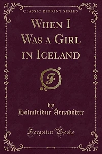 When I Was a Girl in Iceland (Classic Reprint)
