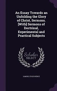 an Essay Towards Unfolding the Glory of Christ, Sermons. [With] Sermons Doctrinal, Experimental and Practical Subjects