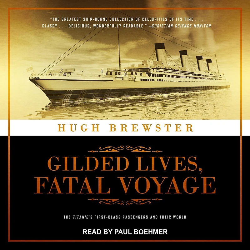 Gilded Lives, Fatal Voyage Lib/E: The Titanic's First-Class Passengers and Their World
