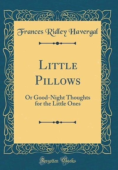 Little Pillows: Or Good-Night Thoughts for the Ones (Classic Reprint)