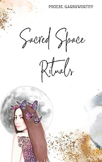 Sacred Space Rituals: a Spiritual Guide to Nurture Your Inner Power