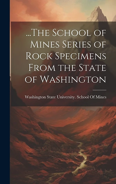 ...The School of Mines Series of Rock Specimens From the State of Washington