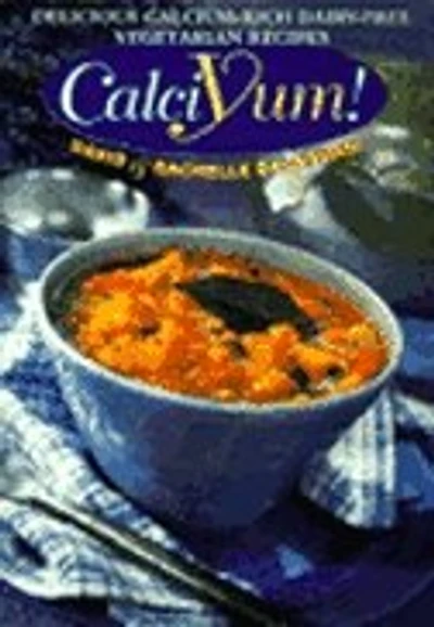 Calciyum!: Calcium-rich Dairy-free Vegetarian Recipes