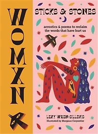 WOMXN: Sticks and Stones: Acrostics Poems to Reclaim the Words that Have Hurt Us