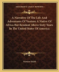 A Narrative Of The Life And Adventures Of Venture A Native Of Africa But Resident Above Sixty Years In The United States Of America