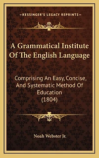 A Grammatical Institute Of The English Language: Comprising An Easy, Concise, And Systematic Method Of Education (1804)