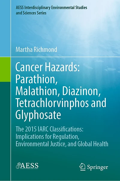 Cancer Hazards: Parathion, Malathion, Diazinon, Tetrachlorvinphos and Glyphosate: The 2015 IARC Classifications: Implications for Regulation, Environmental Justice, Global Health