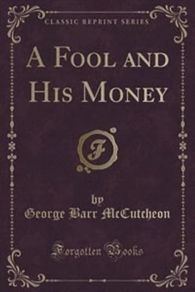 A Fool and His Money (Classic Reprint)