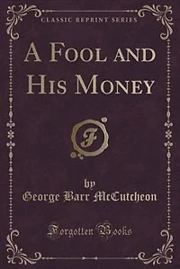A Fool and His Money (Classic Reprint)