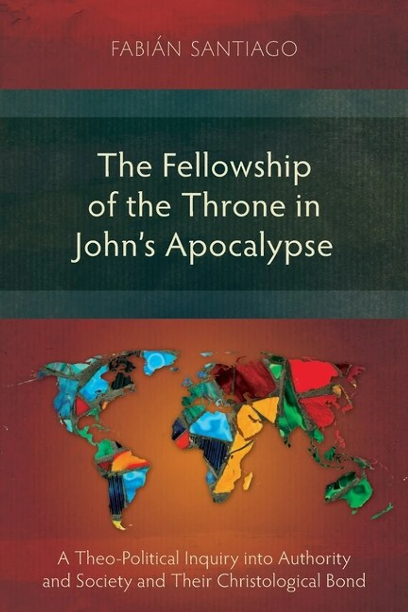 The Fellowship Of Throne John's Apocalypse: A Theo-political Inquiry Into Authority And Society Their Christological Bond