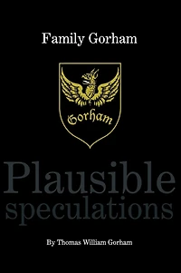 Family Gorham Plausible Speculations