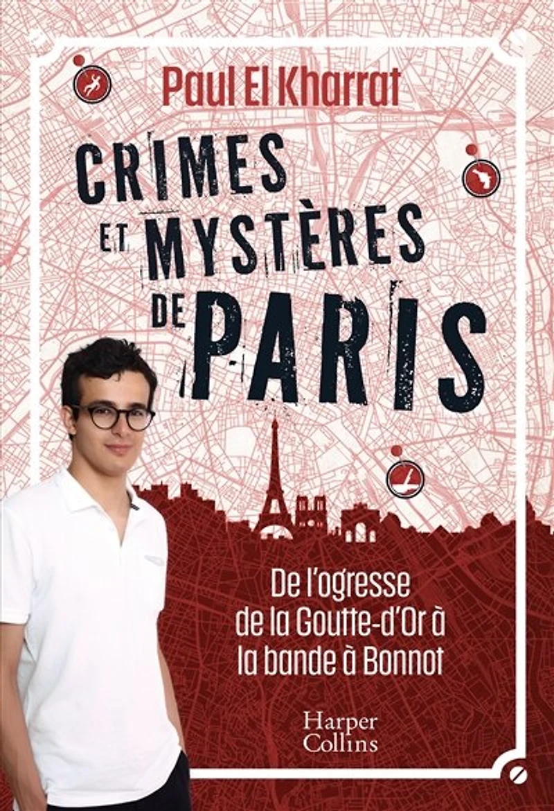 Crimes et mystères de Paris : l'ogresse la Goutte-d'Or à bande Bonnot: Bonnot
