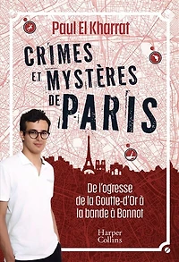Crimes et mystères de Paris : l'ogresse la Goutte-d'Or à bande Bonnot: Bonnot