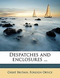 Despatches and Enclosures ...