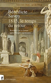 1815, le temps du retour: restituer l'art en Europe après l'Empire napoléonien