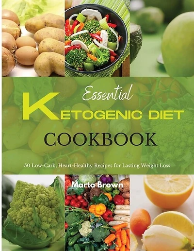 Essential Ketogenic Diet Cookbook: 50 Low-carb, Heart-healthy Recipes For Lasting Weight Loss