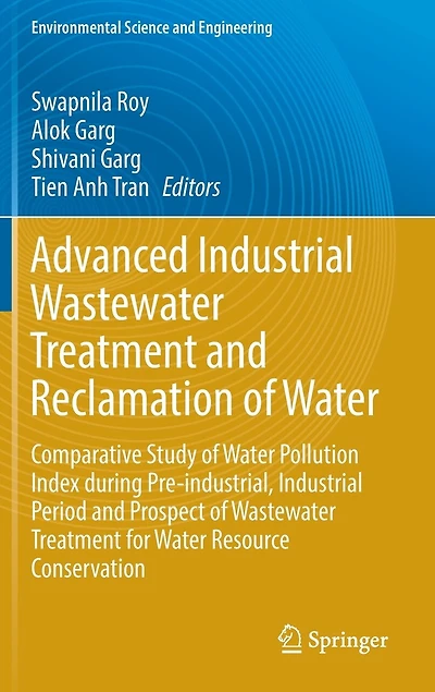 Advanced Industrial Wastewater Treatment and Reclamation of Water: Comparative Study Water Pollution Index during Pre-industrial, Period Prospect for Resource Conservation