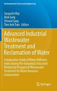Advanced Industrial Wastewater Treatment and Reclamation of Water: Comparative Study Water Pollution Index during Pre-industrial, Period Prospect for Resource Conservation