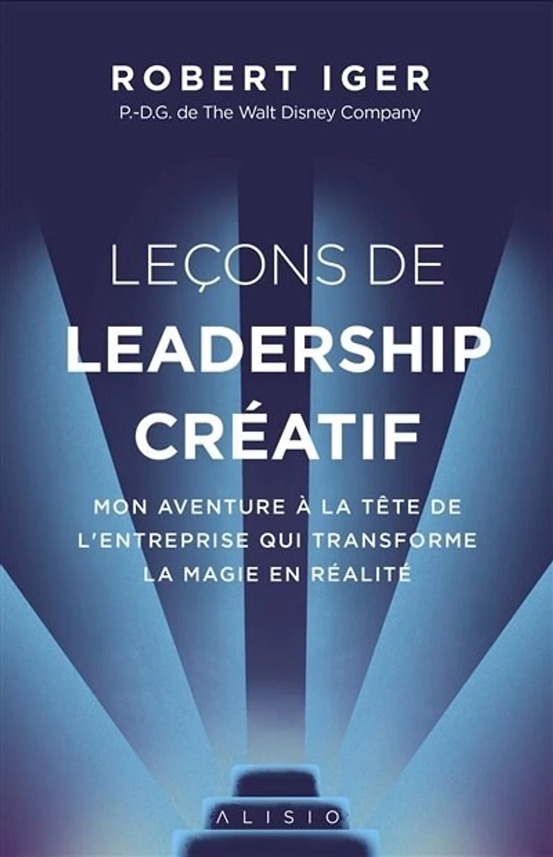 Leçons de leadership créatif: mon aventure à la tête l'entreprise qui transforme magie en réalité
