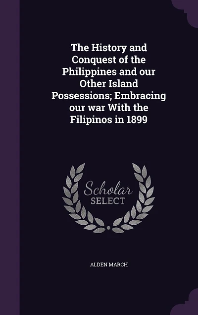 the History and Conquest of Philippines Our Other Island Possessions: Embracing War With Filipinos 1899 (Classic Reprint)