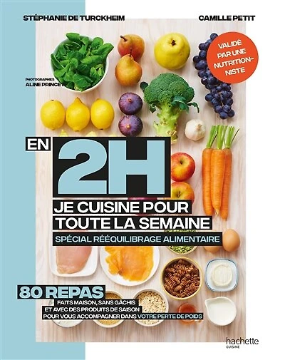 En 2 h, je cuisine pour toute la semaine : spécial rééquilibrage alimentaire 80 repas faits maison, sans gâchis et avec des produits de saison vous accompagner dans votre perte poids: